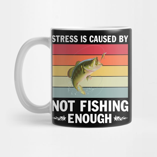 Fishing Stress Is Caused By Not Fishing Enough T-Shirt by peskybeater